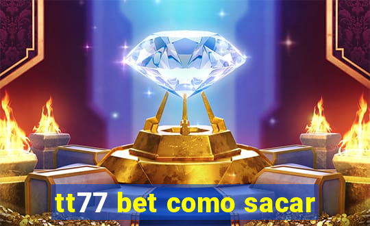 tt77 bet como sacar